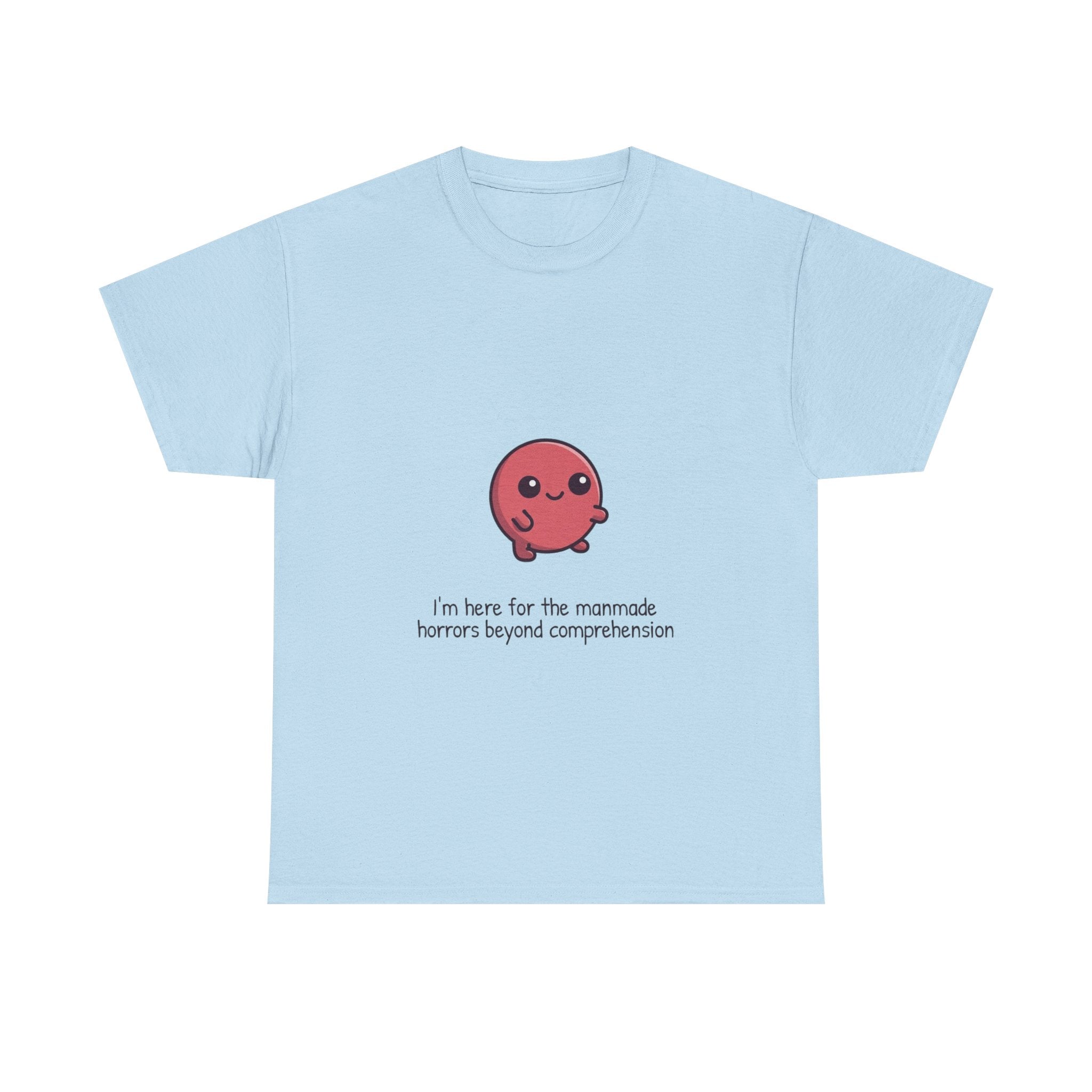 Cute Cthulhu Tee – "I’m here for the manmade horrors beyond comprehension" Graphic T-Shirt