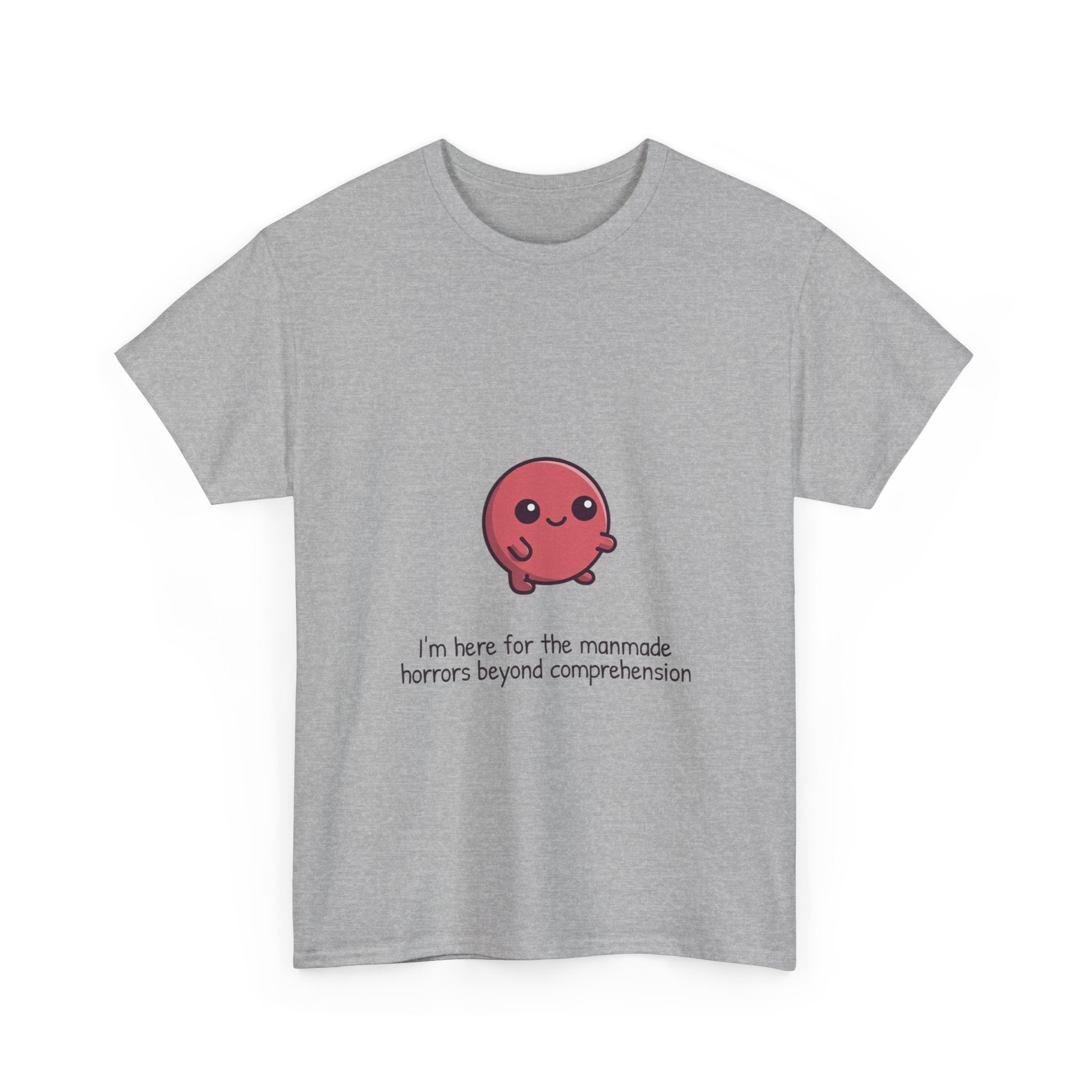 Cute Cthulhu Tee – "I’m here for the manmade horrors beyond comprehension" Graphic T-Shirt