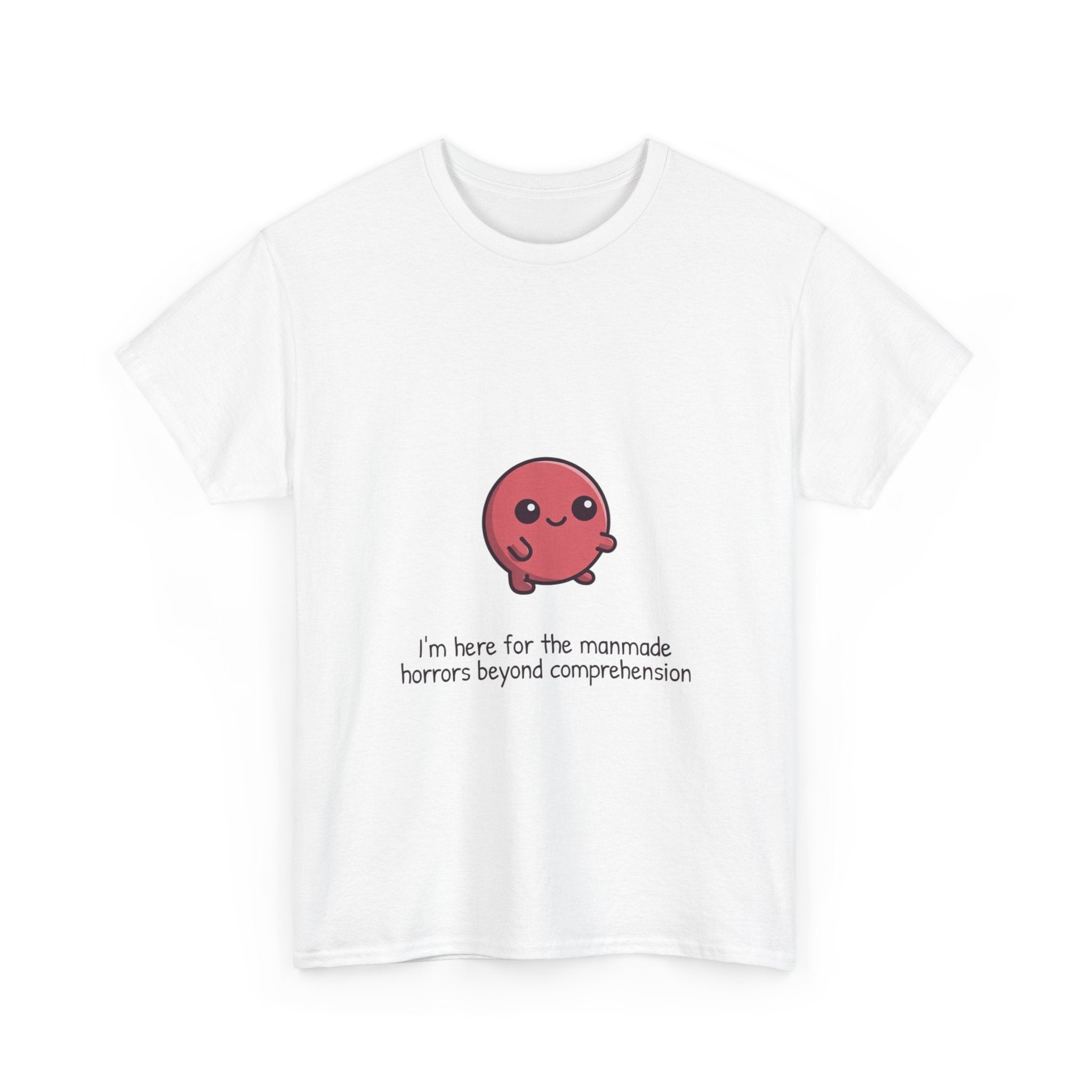 Cute Cthulhu Tee – "I’m here for the manmade horrors beyond comprehension" Graphic T-Shirt