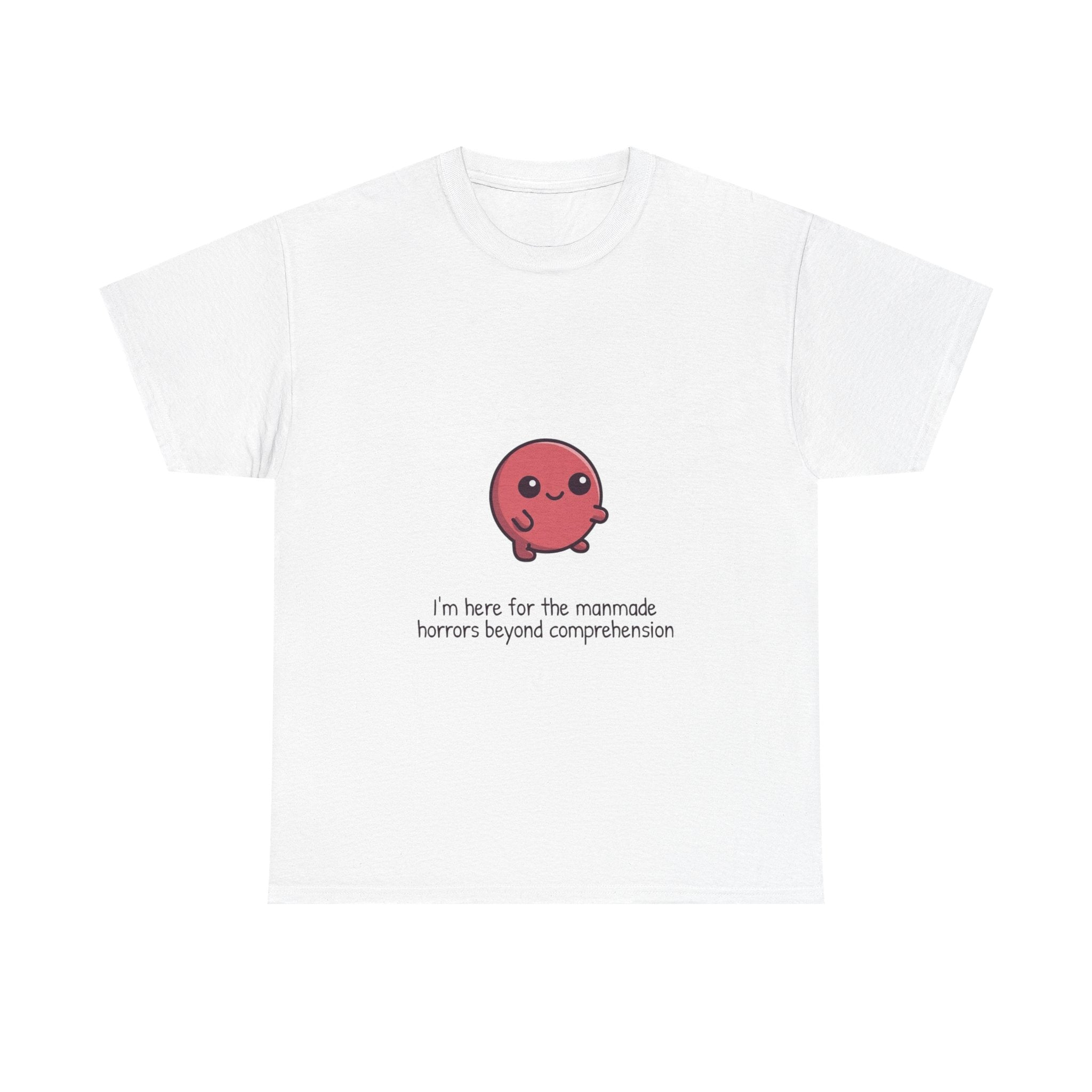 Cute Cthulhu Tee – "I’m here for the manmade horrors beyond comprehension" Graphic T-Shirt