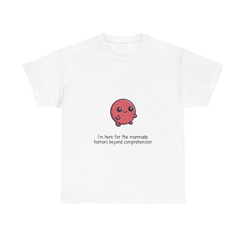 Cute Cthulhu Tee – "I’m here for the manmade horrors beyond comprehension" Graphic T-Shirt