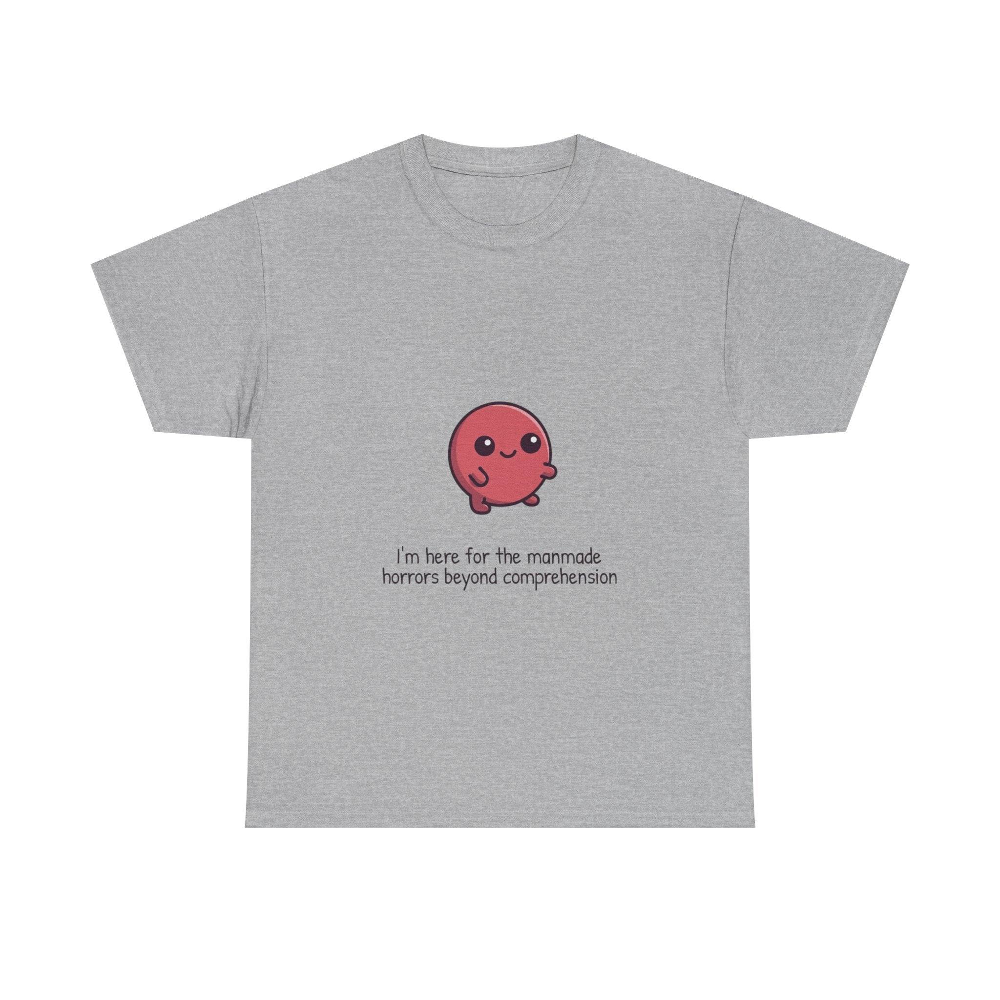 Cute Cthulhu Tee – "I’m here for the manmade horrors beyond comprehension" Graphic T-Shirt