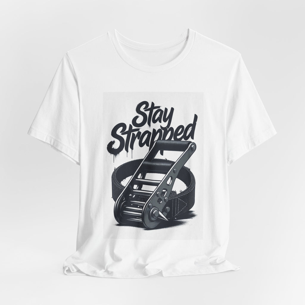Stay Strapped T‑Shirt — Ratchet Strap Graphic Tee for Gearheads & Outdoor Enthusiasts